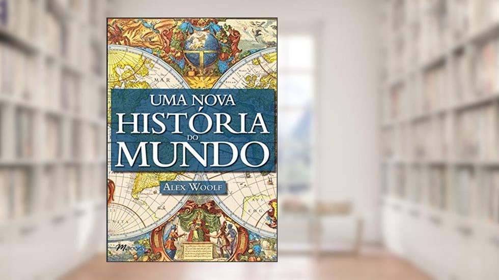 Uma Nova História do Mundo, do autor Alex Woolf