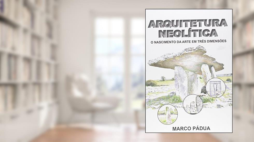 Arquitetura Neolítica, do autor Marco Pádua