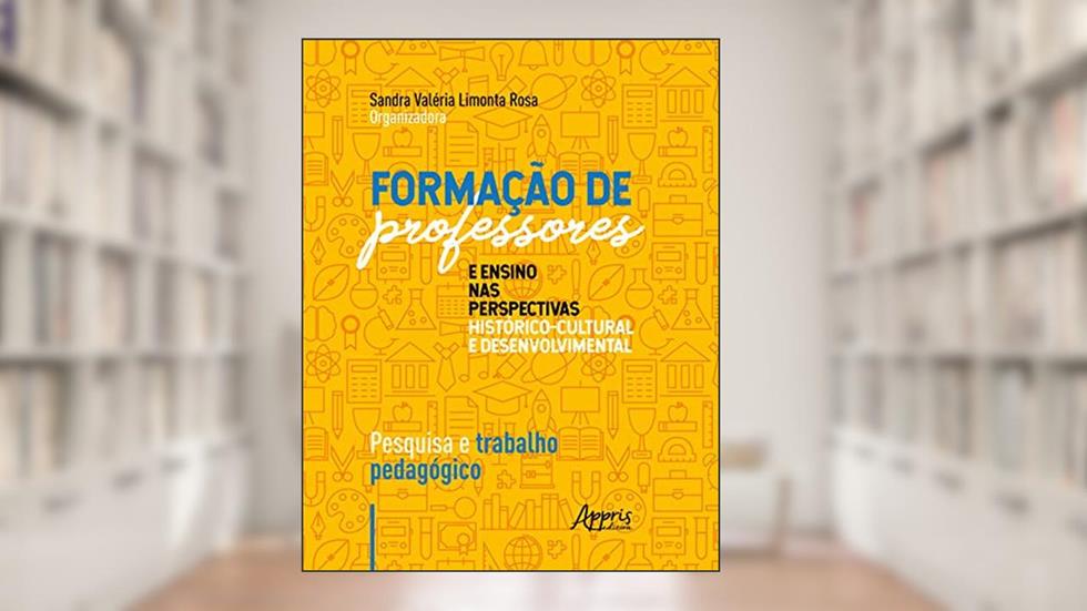 Formação de professores e ensino nas perspectivas histórico-cultural e desenvolvimental: pesquisa e trabalho pedagógico, do autor Sandra Valéria Limonta Rosa