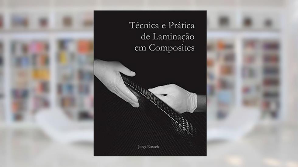 Técnica e Prática de Laminação em Composites (Coleção Jorge Nasseh), do autor Jorge Nasseh