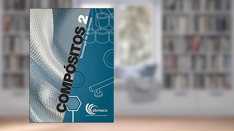 Compósitos 2 - Tecnologia de Processos, do autor ALMACO Associação Latino-Americana de Materiais Compósitos