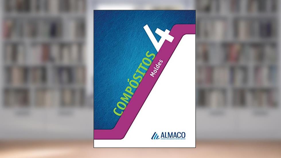 Compósitos 4 - Moldes, do autor ALMACO Associação Latino-Americana de Materiais Compósitos; Paulo Camatta; Antonio Carvalho Filho