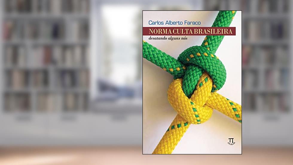 Norma Culta Brasileira. Desatando Alguns Nós, do autor Carlos Alberto Faraco