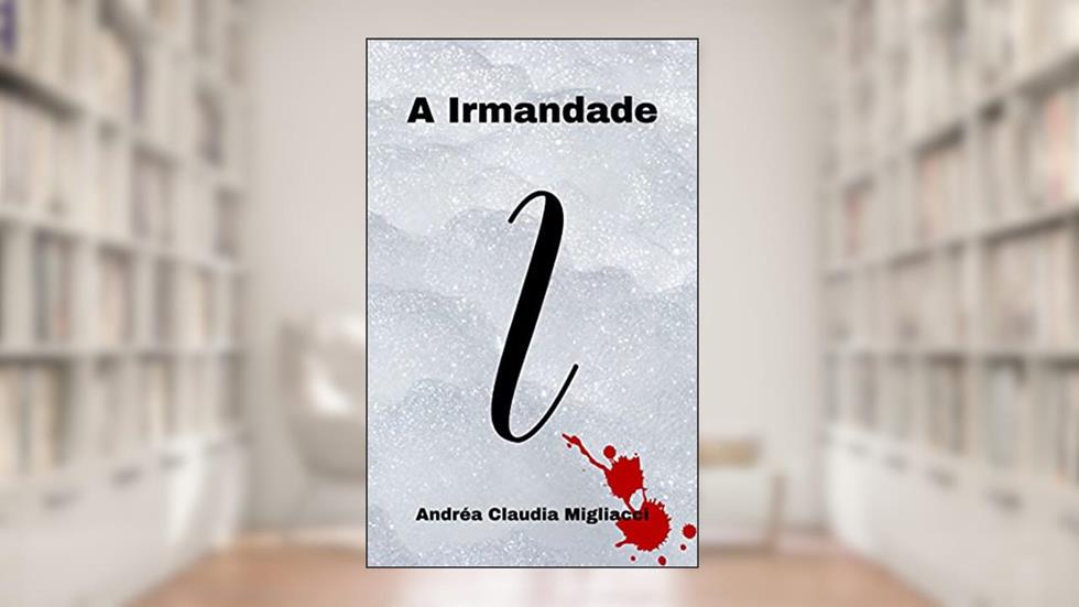 A Irmandade, do autor Andréa Claudia Migliacci