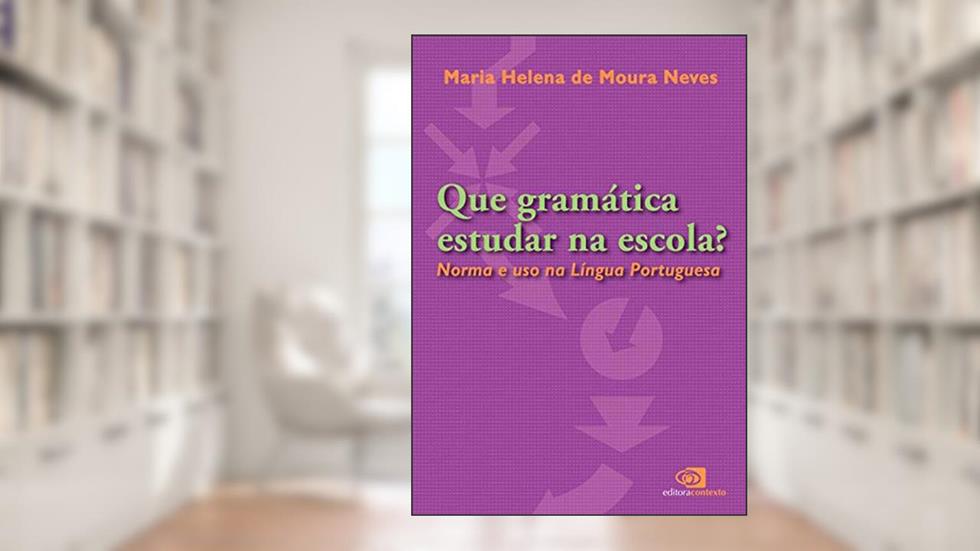 Que gramática estudar na escola?: Norma e uso na língua portuguesa, do autor Maria Helena de Moura Neves