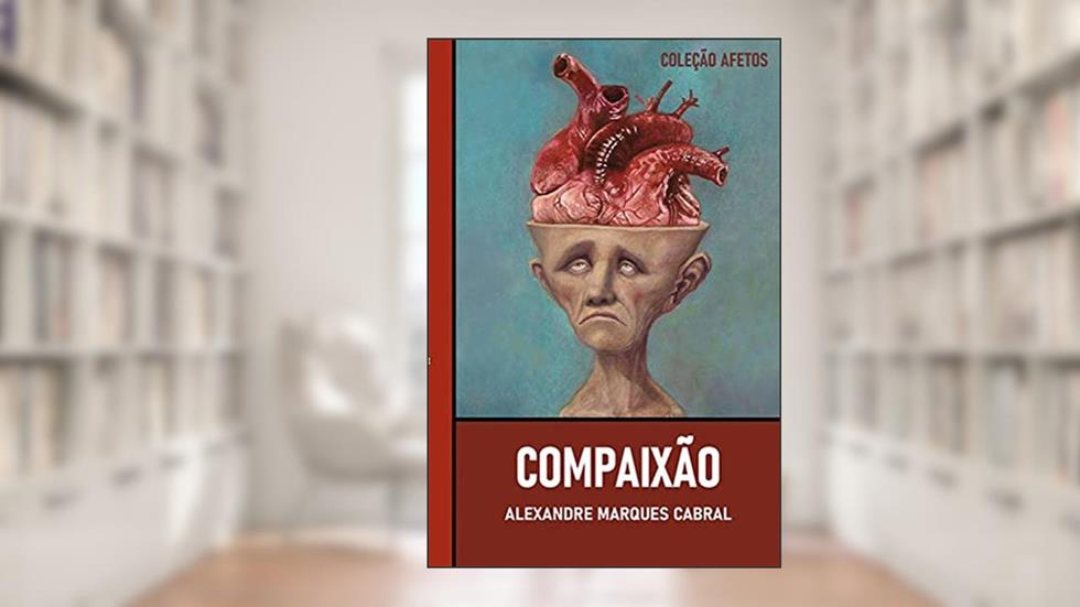Compaixão e Revolta, do autor Alexandre Marques Cabral