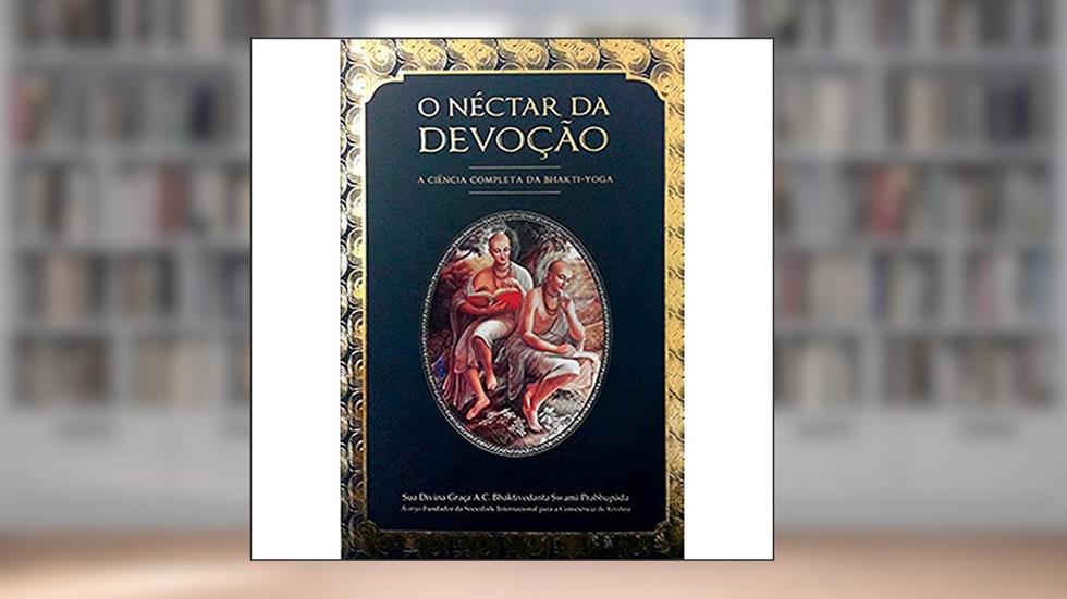 O Néctar da Devoção: a Ciência Completa da Bhakti-Yoga, do autor A. C. Bhaktivedanta Swami Prabhupada