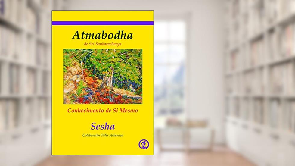 Atmabodha: Conhecimento de Si Mesmo, do autor Sesha