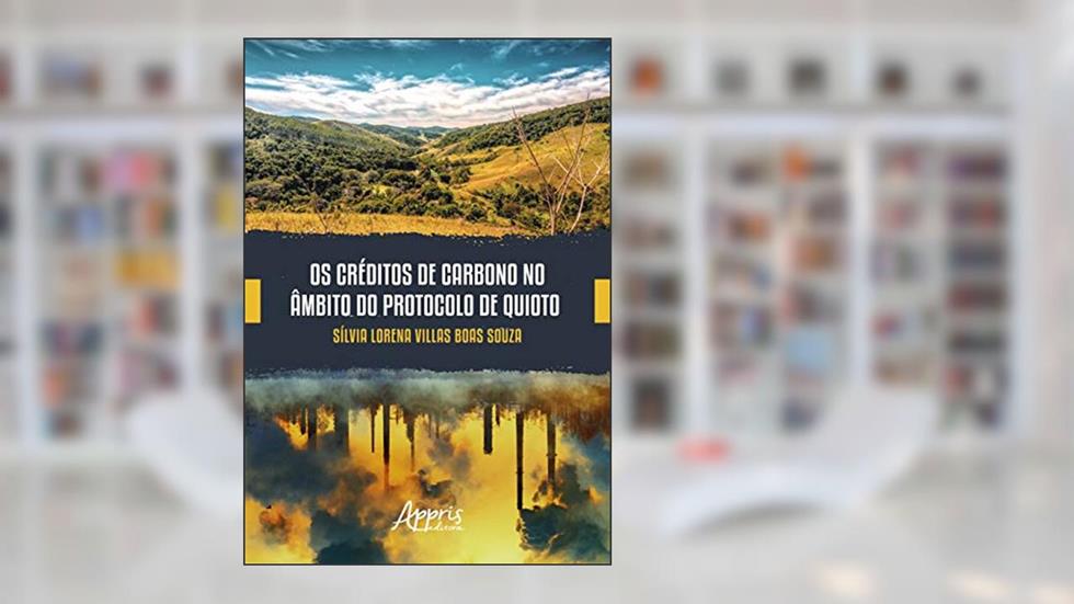 Os créditos de carbono no âmbito do protocolo de Quioto, do autor Sílvia Lorena Villas Boas Souza