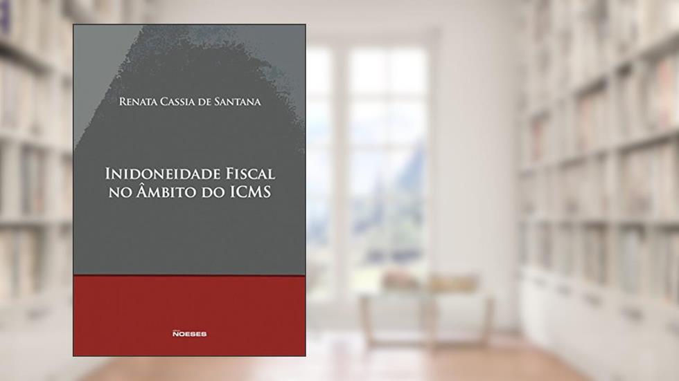Inidoneidade Fiscal no âmbito do ICMS, do autor Renata Cassia de Santana