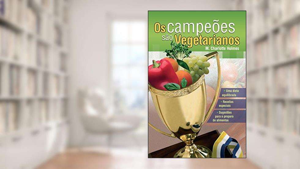 Os Campeões são Vegetarianos, do autor M. Charlote Holmes