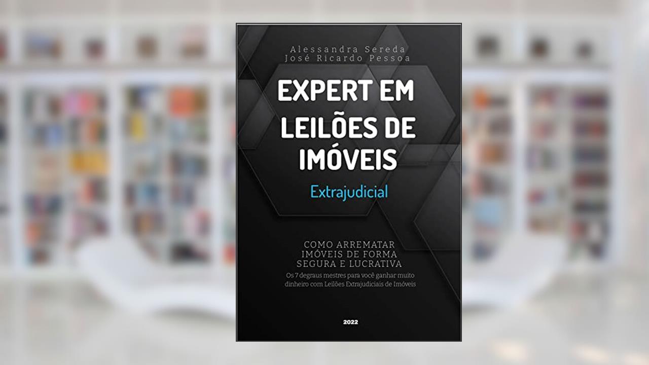 Expert em leilões de Imóveis - Extrajudicial: Como arrematar imóveis de forma segura e lucrativa, do autor Alessandra Sereda; Jose Ricardo Pessoa