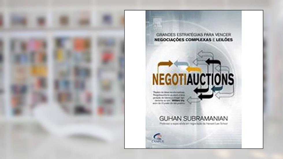 Negotiauctions. Grandes Estratégias Para Vencer Negociações Complexas e Leilões, do autor Guhan Subramanian