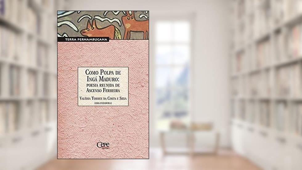 Como Polpa de Ingá Maduro - Poesia Reunida de Ascenso Ferreira, do autor Valeria Costa Silva