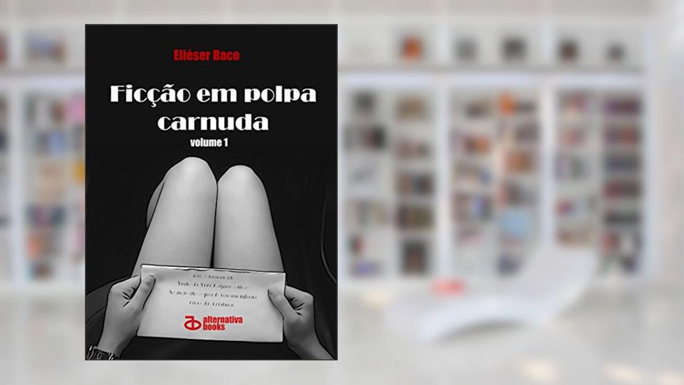 Ficção em Polpa Carnuda: volume 1, do autor Eliéser Baco