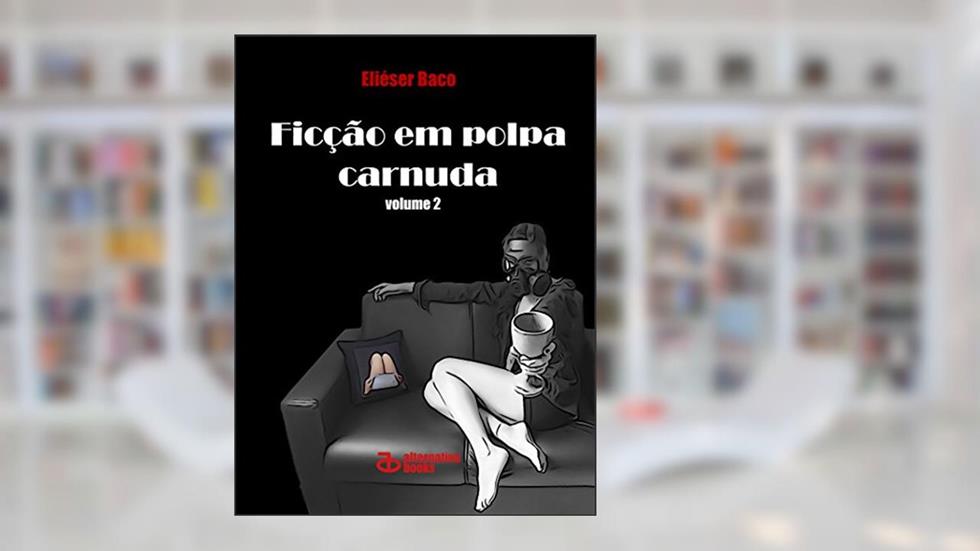 Ficção em Polpa Carnuda: volume 2, do autor Eliéser Baco