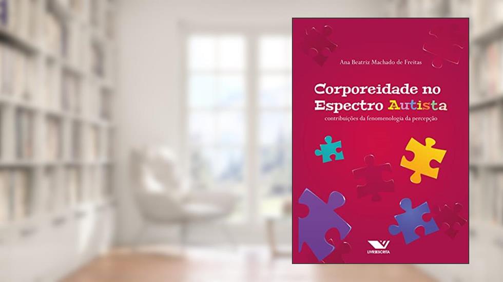 Corporeidade no Espectro Autista: Contribuições da Fenomenologia da Percepção, do autor Ana Beatriz Machado de Freitas