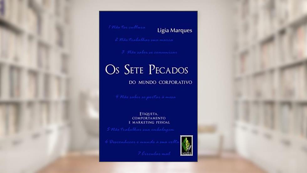 Sete pecados do mundo corporativo: Etiqueta, comportamento e marketing pessoal, do autor Ligia Marques