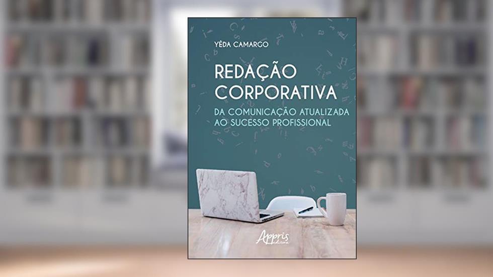 Redação corporativa: da comunicação atualizada ao sucesso profissional, do autor Yêda de Moraes Camargo