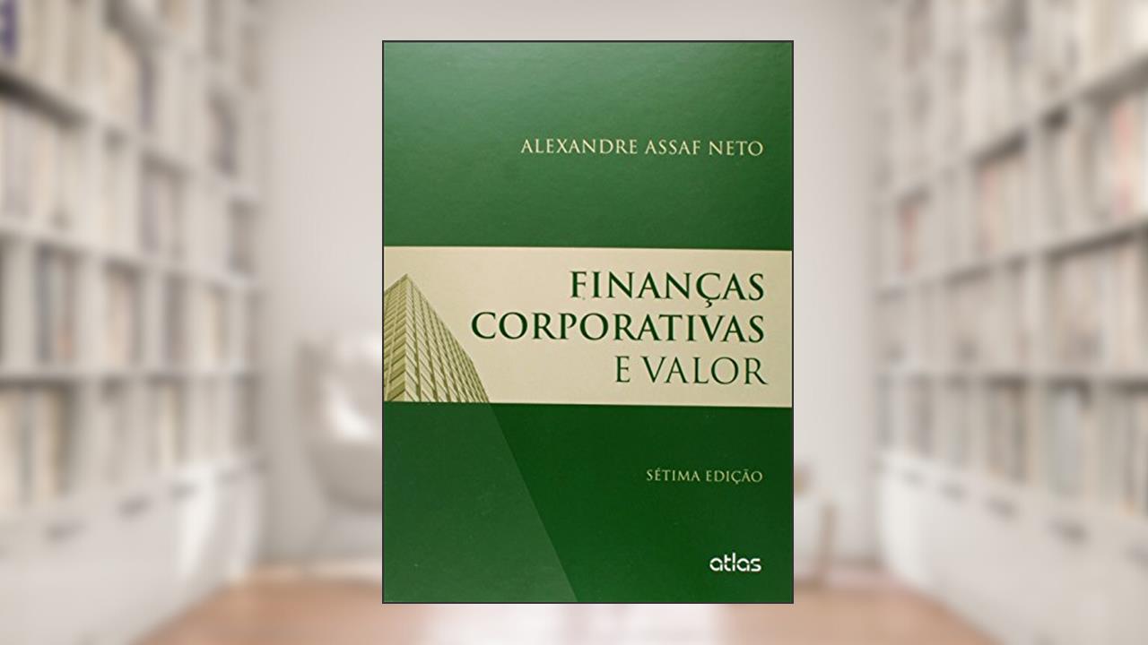 Finanças Corporativas E Valor, do autor Alexandre Assaf Neto