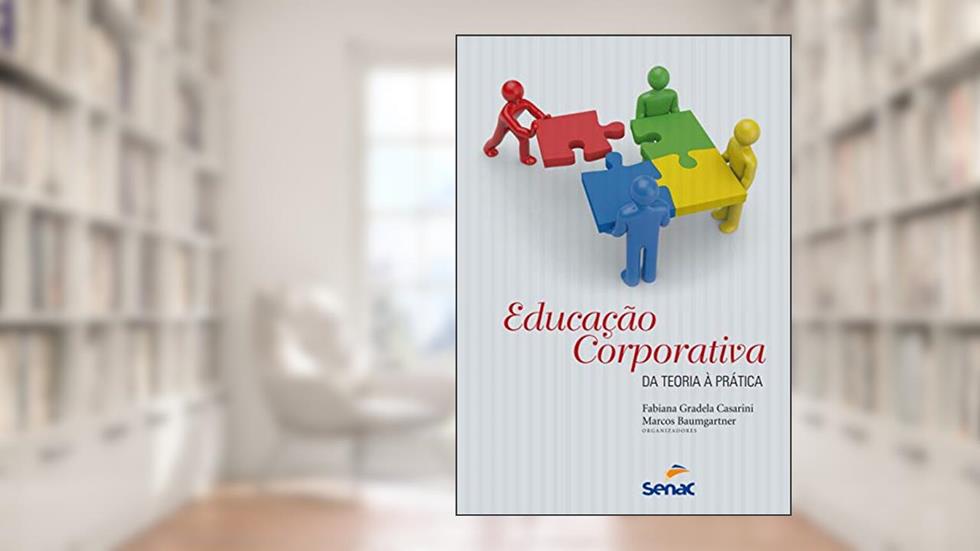 Educação corporativa : Da teoria a prática: da Teoria à Prática, do autor Casarini Fabiana Gradela; Marcos Baumgartner