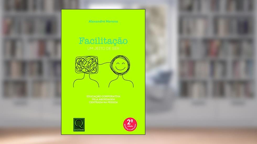 Facilitação Um Jeito de Ser Educação Corporativa Pela Abordagem Centrada na Pessoas - 2ª Edicao, do autor alexandre Moreno