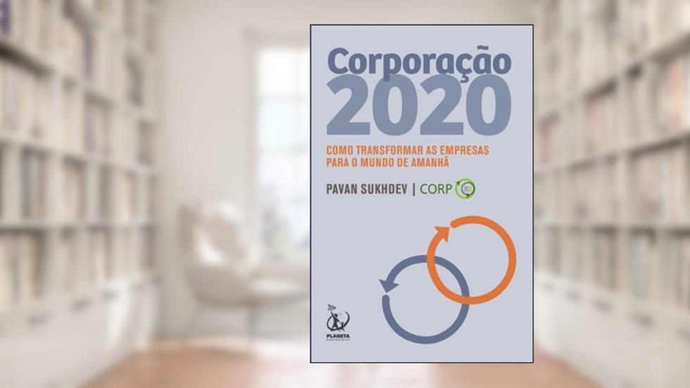 Corporação 2020: Como transformar as empresas para o mundo de amanhã, do autor Pavan Sukhdev