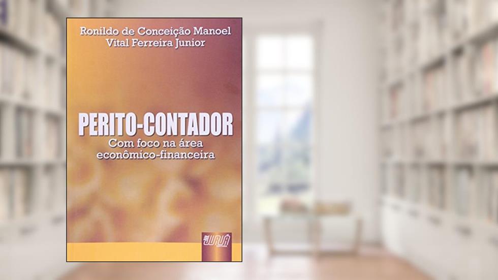 Perito-Contador - Com foco na área econômico-financeira, do autor Ronildo da Conceição Manoel; Vital Ferreira Junior