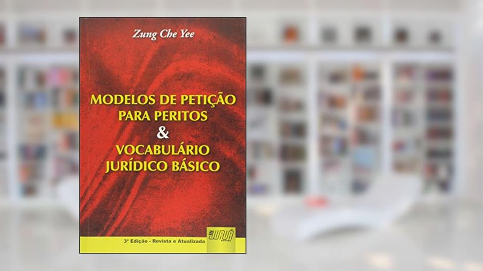 Modelos de Petição para Peritos e Vocabulário Jurídico Básico, do autor Zung Che Yee