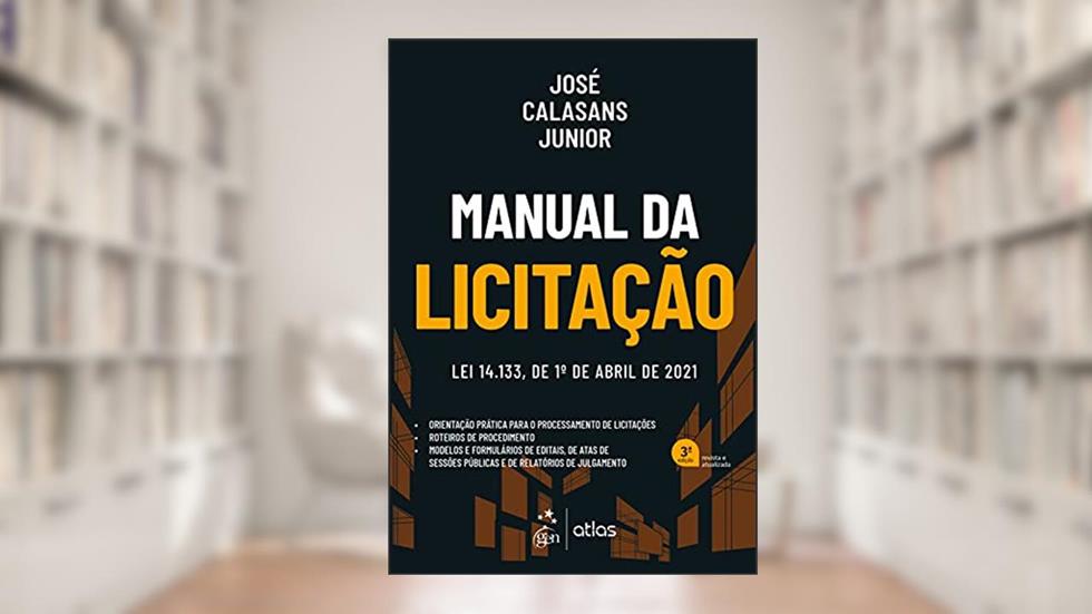 Manual da Licitação - 3ª Edição 2021, do autor José CALASANS Jr.