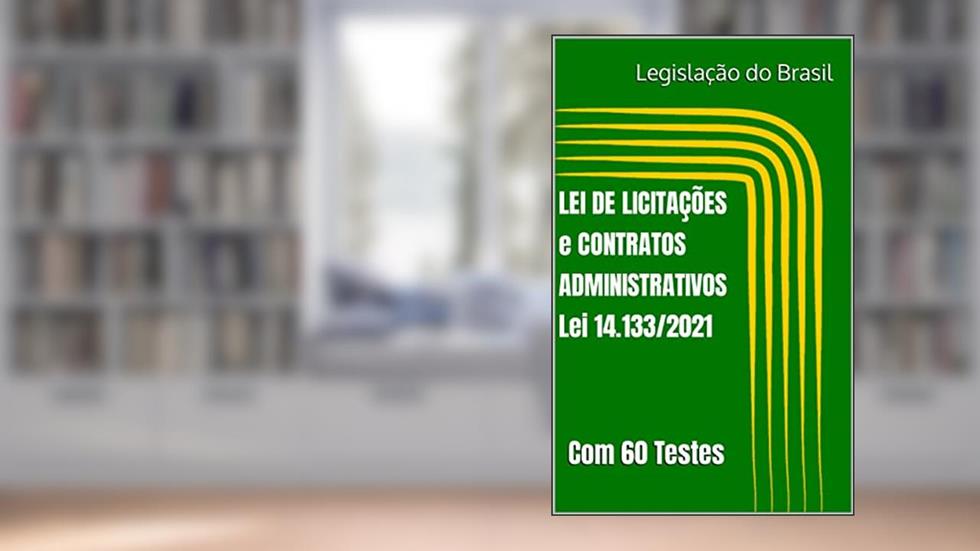LEI DE LICITAÇÕES e CONTRATOS ADMINISTRATIVOS: Lei 14.133/2021 - Com 60 Testes de Múltipla Escolha, do autor Legislação do Brasil
