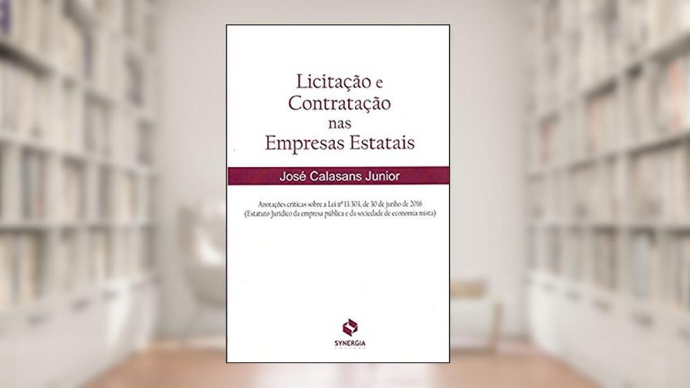 Licitação e Contratação nas Empresas Estatais, do autor José Calasans Junior