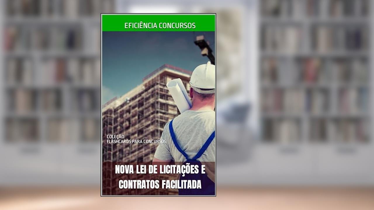 NOVA LEI DE LICITAÇÕES E CONTRATOS FACILITADA: COLEÇÃO FLASHCARDS PARA CONCURSOS (DIREITO ADMINISTRATIVO Livro 3), do autor RAPHAEL MARINHO; MATHEUS POVA