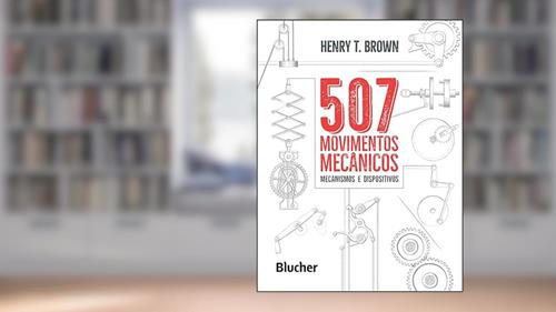 Capa de 507 Movimentos Mecânicos: Mecanismos e Dispositivos, do autor Henry T. Brown
