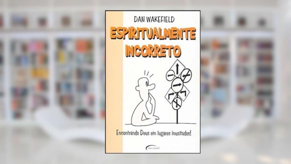 Espiritualmente Incorreto, do autor Dan Wakefield