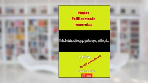 Capa de Piadas Politicamente Incorretas (Humor em série Livro 1), do autor j. j. fluxx