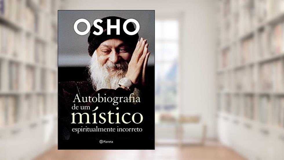 Autobiografia de um místico espiritualmente incorreto, do autor Osho