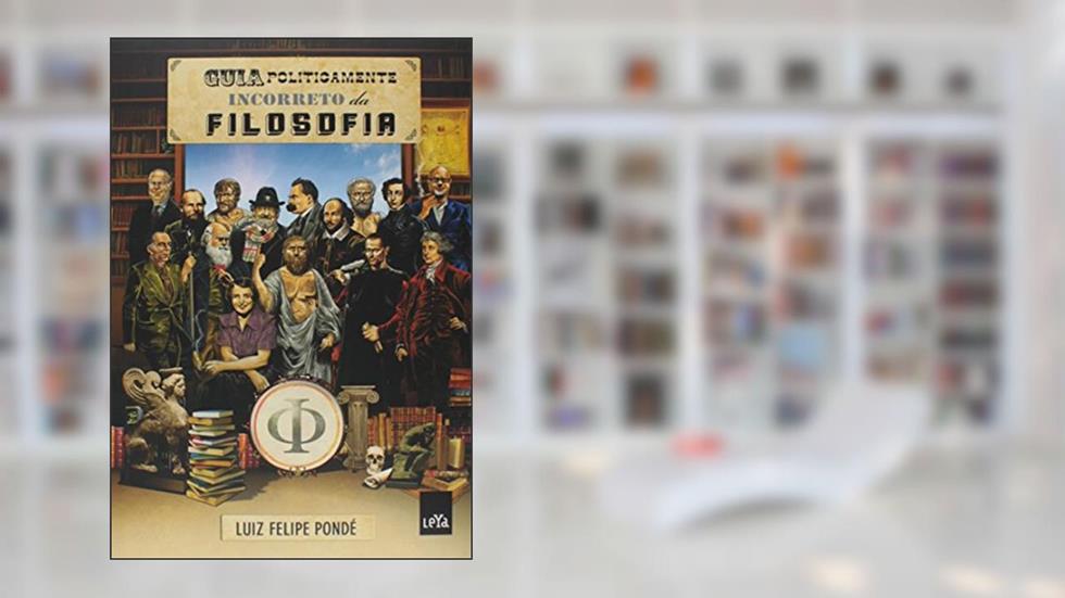 Guia politicamente incorreto da filosofia, do autor Luiz Felipe Pondé