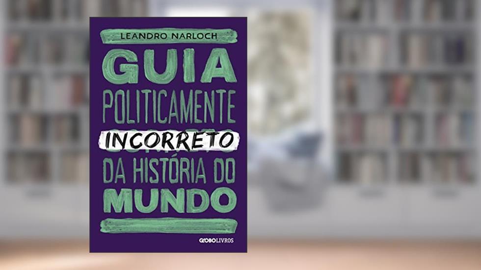 Guia politicamente incorreto da história do mundo: 2, do autor Leandro Narloch