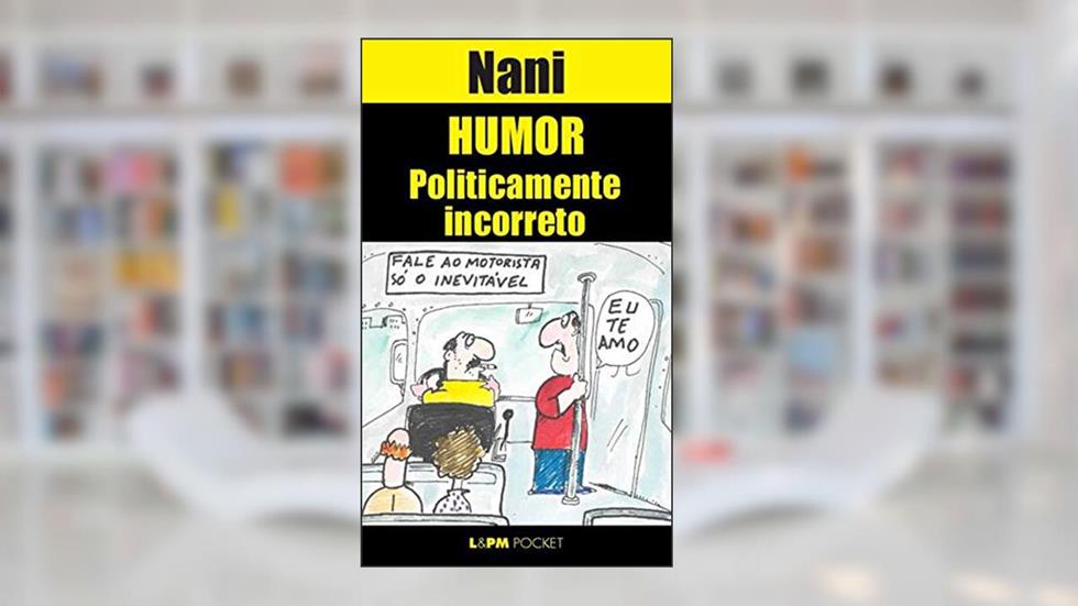 Humor Politicamente Incorreto, do autor Nani