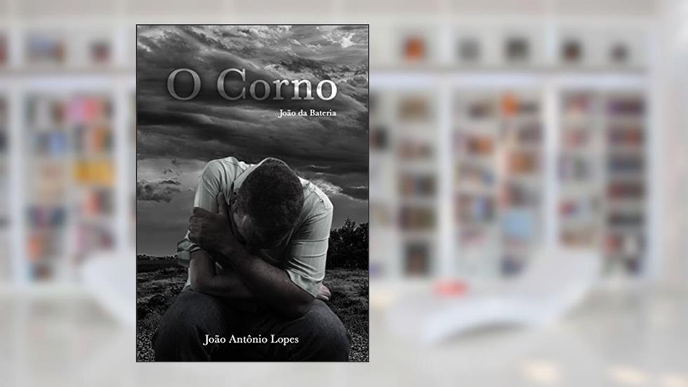 O CORNO: UMA HISTORIA POLITICAMENTE INCORRETA., do autor JOÃO DA BATERIA; JOÃO ANTONIO LOPES