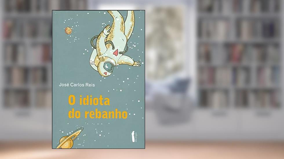 O Idiota do Rebanho, do autor José Carlos Reis