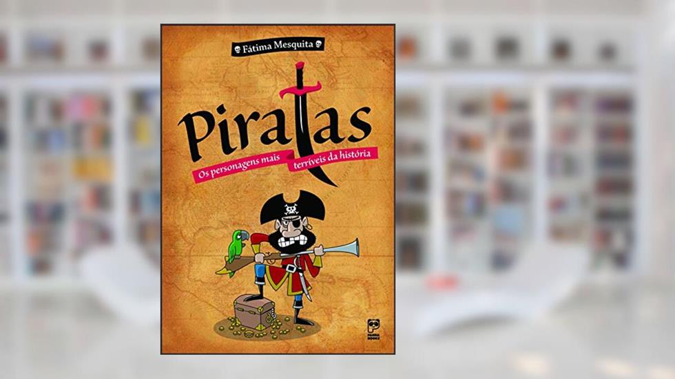 Piratas: Os personagens mais terríveis da história, do autor Fátima Mesquita