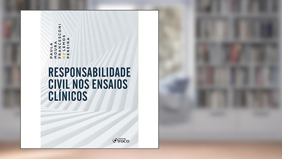 RESPONSABILIDADE CIVIL NOS ENSAIOS CLÍNICOS, do autor PAULA MOURA FRANCESCONI DE LEMOS PEREIRA