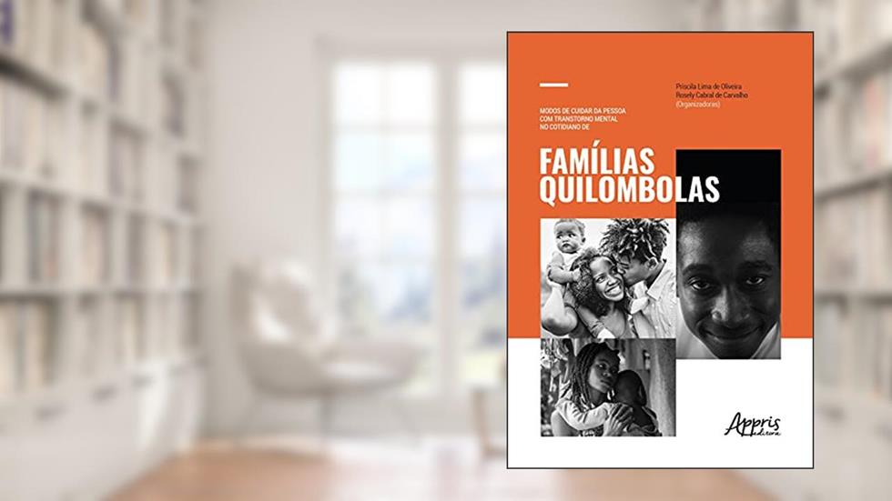 Modos de cuidar da pessoa com transtorno mental no cotidiano de famílias quilombolas, do autor Rosely Cabral de (Organizador) Oliveira  Priscila Lima de (Organizador)  Carvalho