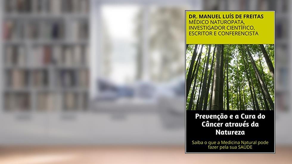 Prevenção e a Cura do Câncer através da Natureza: Saiba o que a Medicina Natural pode fazer pela sua SAÙDE, do autor Freitas