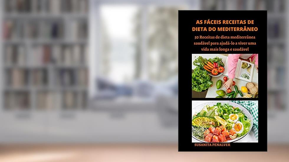 AS FÁCEIS RECEITAS DE DIETA DO MEDITERRÂNEO: 50 Receitas de dieta mediterrânea saudável para ajudá-lo a viver uma vida mais longa e saudável, do autor SUSANITA PENALVER