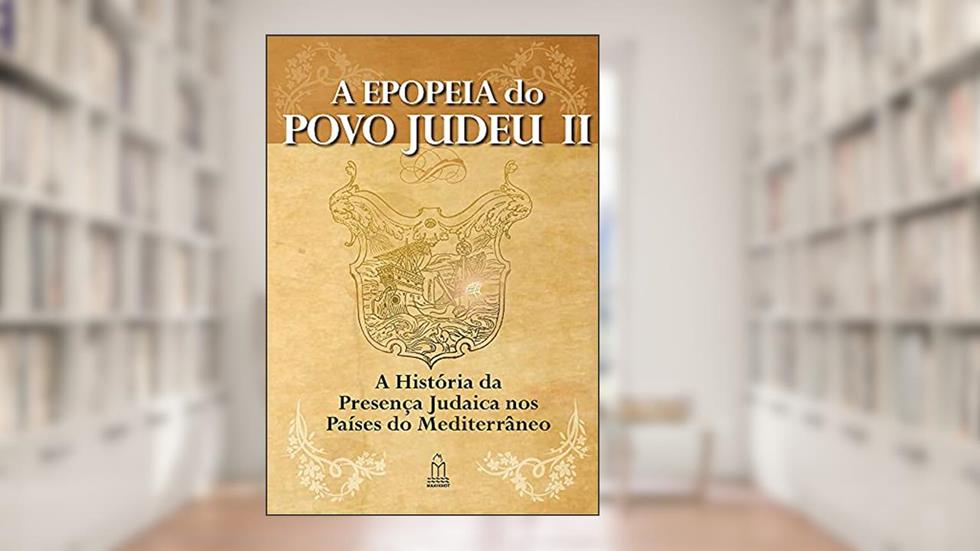 A Epopeia do Povo Judeu - Volume II - a História da Presença Judaica nos Países Mediterrâneos, do autor Rabino Y. David Weitman