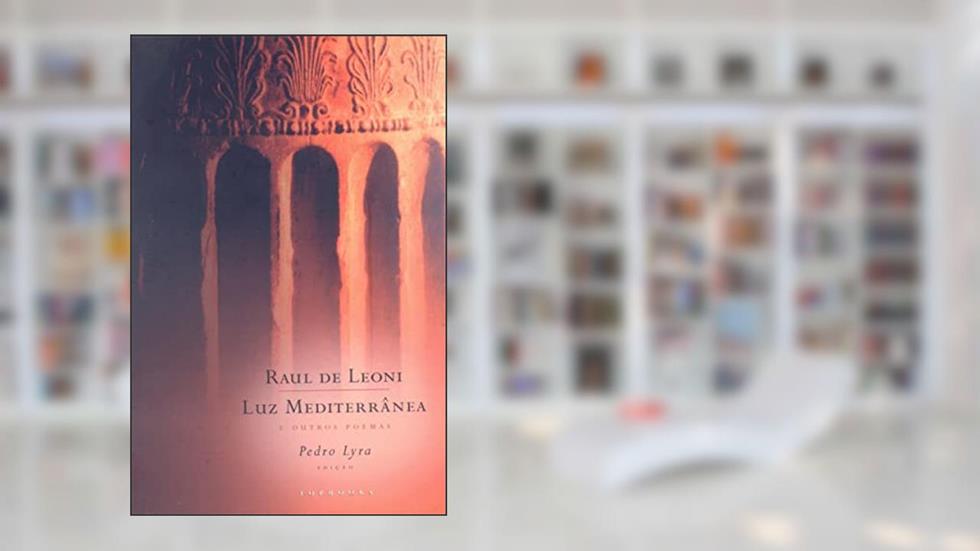 Luz Mediterrânea e Outros Poemas, do autor Raul De Leoni