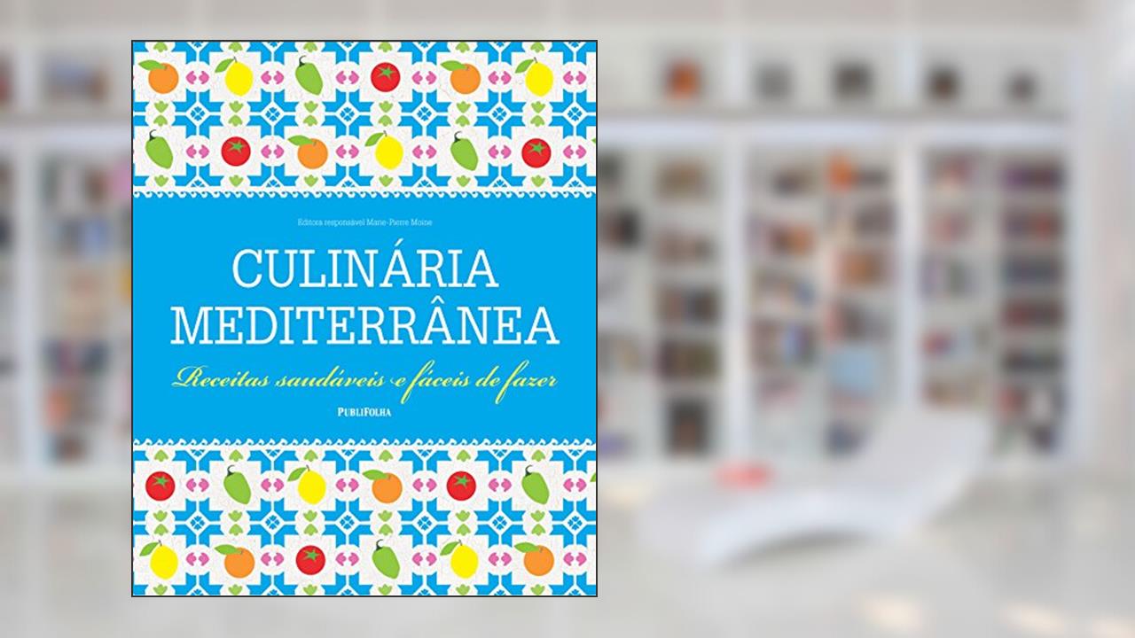 Culinária Mediterrânea. Receitas Saudáveis e Fáceis de Fazer, do autor Marie-Pierre Moine